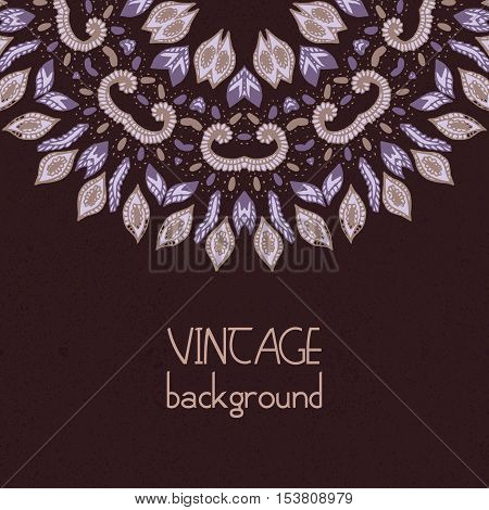 Vintage vector background. Hand drawn Mandala. Indian, ottoman, Arabic, Islamic motif. Round lacy rosette. Retro Greeting, Invitation, Save the Date Card Design. Ornamental Ethnic Template.