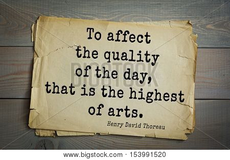 Top -140 quotes by Henry Thoreau  (1817- 1862) - American writer, philosopher, naturalist, and public figure. To affect the quality of the day, that is the highest of arts.   