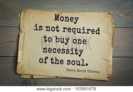Top -140 quotes by Henry Thoreau  (1817- 1862) - American writer, philosopher, naturalist, and public figure.  Money is not required to buy one necessity of the soul.  