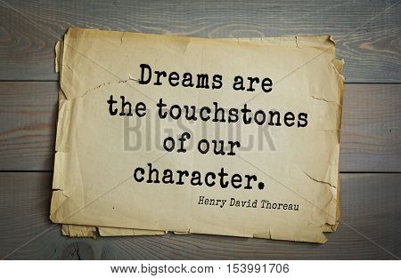 Top -140 quotes by Henry Thoreau  (1817- 1862) - American writer, philosopher, naturalist, and public figure.Dreams are the touchstones of our character.    
