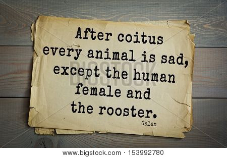 Top 15 quotes by  Galen - Roman physician, surgeon and philosopher.After coitus every animal is sad, except the human female and the rooster.