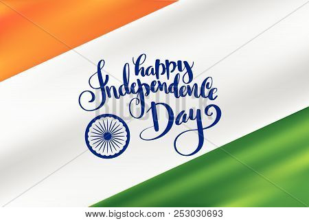 Vector Illustration Of Gradient Mesh Indian Flag With Happy Independence Day Lettering For Indian In