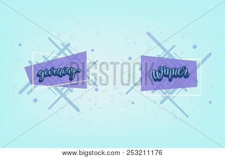 Giveaway  And Winner Banner. Handwritten Lettering With  Decoration. Sticker Creative Text. Template