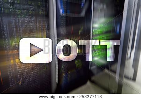 Ott, Iptv, Video Streaming Over The Internet.