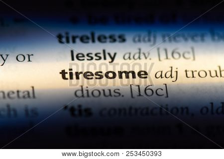 Tiresome Word In A Dictionary. Tiresome Concept.