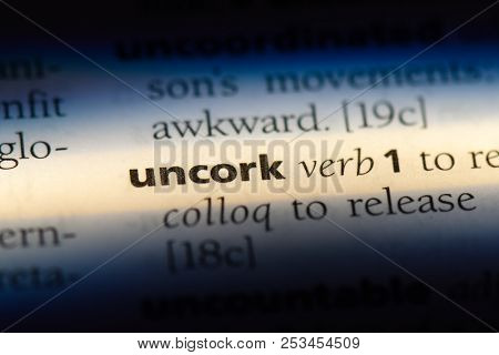 Uncork Word In A Dictionary. Uncork Concept.