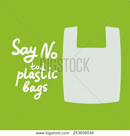 Say No To Plastic Bags. White Text, Calligraphy, Lettering, Doodle By Hand On Green. Stop Plastic Po