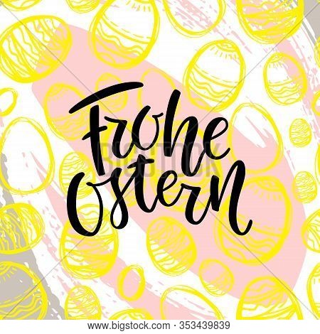 Happy Easter German Text Lettering Calligraphy On Colorful Eggs. Frohe Ostern For Paschal Greeting C