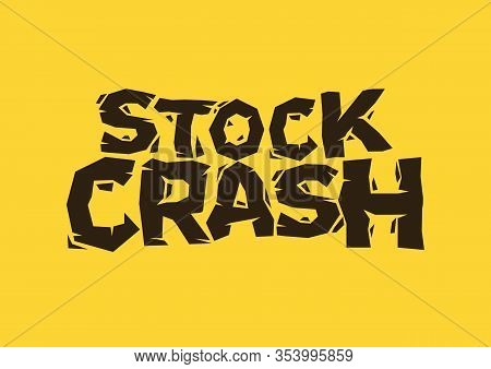 Broken Design Font Of Stock Crash. Concept Of Stock Market Crash, Financial Crisis Or Recession. Vec