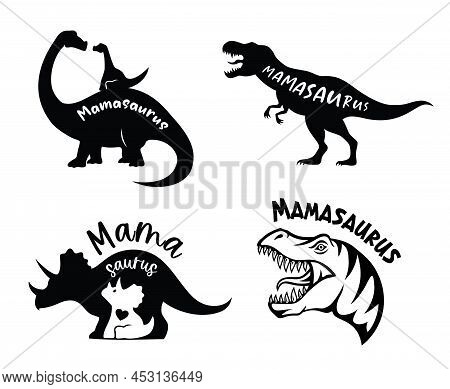 Vector Silhouettes Of Mama And Baby Dinosaur With Mamasaurus Quote Isolated On White Background. Dim