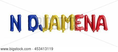 3d Illustration Of N'djamena Capital Balloons With Chad Flags Color Isolated On White