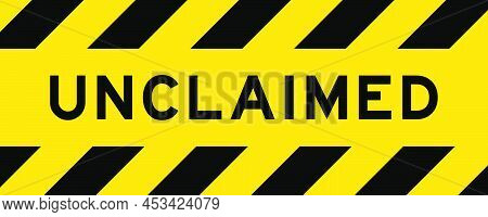 Yellow And Black Color With Line Striped Label Banner With Word Unclaimed