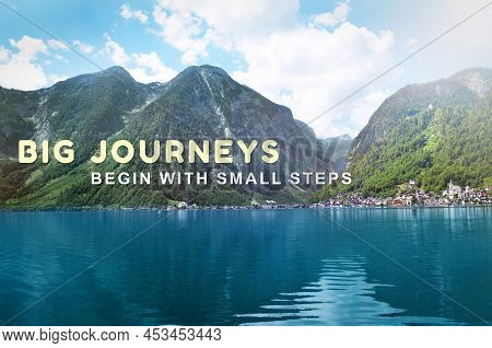 Big Journeys Begin With Small Steps. Motivational Quote Saying That Great Achievements Are Reachable