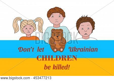 Banner With Children With The Ukrainian Flag. Don't Let Ukrainian Children Be Killed. An Appeal To C