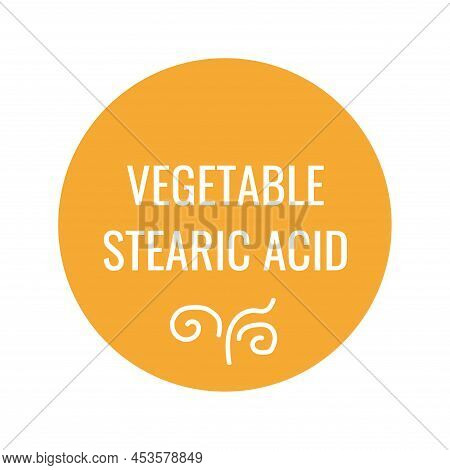 Vegetable Stearic Acid Sign For Cosmetic Sticker. Organic Ingredient Sign For Healthy Skin Treatment