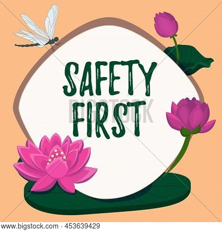 Text Showing Inspiration Safety First. Business Showcase Avoid Any Unnecessary Risk Live Safely Be C