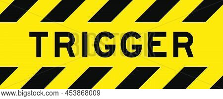 Yellow And Black Color With Line Striped Label Banner With Word Trigger
