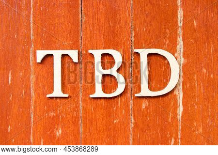 Alphabet Letter In Word Tbd (abbreviation Of To Be Defined, Discussed, Determined, Decided, Deleted 