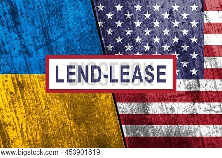 Flags Of Ukraine And The Usa And The Inscription Lend Lease.