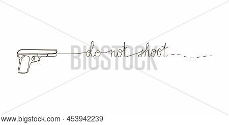 Do Not Shoot Continuous Line Drawing. One Line Art Of English Hand Written Lettering With Wishes Of 