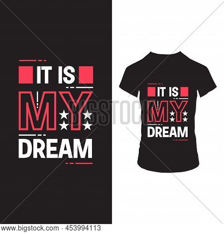It Is My Dream T Shirt Design