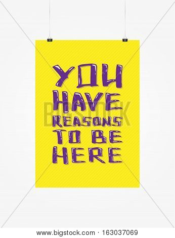 You have reasons to be here vector illustration. Typography decoration poster for inspiration and interior. Decorative banner graphic design ready to print.