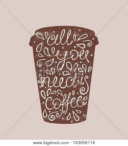 All You Need is Coffee - hand drawn quote. Cute sketch. Vector illustration art