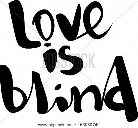 text - ''love is blind''  Lovely text. Romantic type.  Modern brush calligraphy. Handwritten ink lettering. Isolated on white background. Hand drawn lettering element for your design.