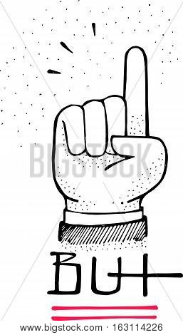 Hand drawn vector illustration or drawing of a human hand and the word But
