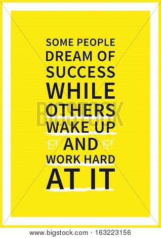 Some people dream of success while others wake up and work hard at it. Wisdom sentence wise and positive phrase. Quote for inspiration and motivation. Graphic design concept for print decoration poster paper banner.