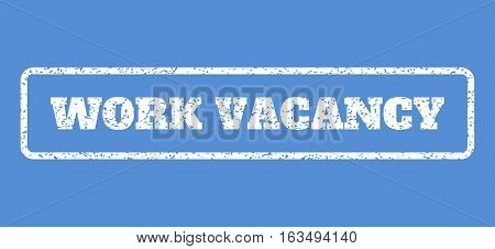 White rubber seal stamp with Work Vacancy text. Vector caption inside rounded rectangular frame. Grunge design and dust texture for watermark labels. Horisontal sign on a blue background.