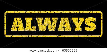 Yellow rubber seal stamp with Always text. Vector message inside rounded rectangular banner. Grunge design and unclean texture for watermark labels. Horisontal sign on a blue background.