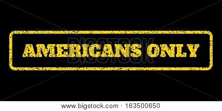 Yellow rubber seal stamp with Americans Only text. Vector tag inside rounded rectangular banner. Grunge design and dust texture for watermark labels. Horisontal sticker on a blue background.