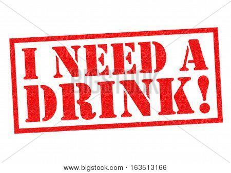 I NEED A DRINK! red Rubber Stamp over a white background.