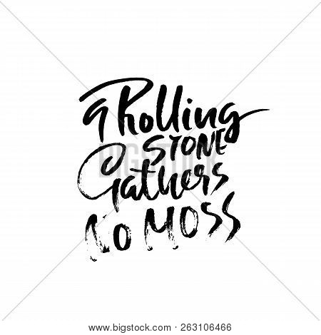 A Rolling Snone Gathers No Moss . Hand Drawn Dry Brush Lettering. Ink Illustration. Modern Calligrap