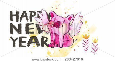Cute Pig With Creative 2019 New Year Lettering. Symbol Of The Year In The Chinese Calendar. Watercol