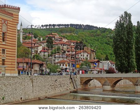 Sarajevo Old Town And The Seher-cehajina Bridge Over Miljacka River, Sarajevo, Bosnia And Herzegovin