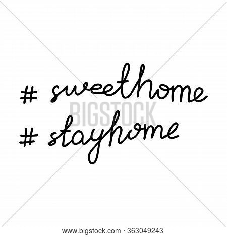 Sweet Home, Stay Home. Handwritten Hashtag Phrases. Isolated On White Background. Vector Stock Illus