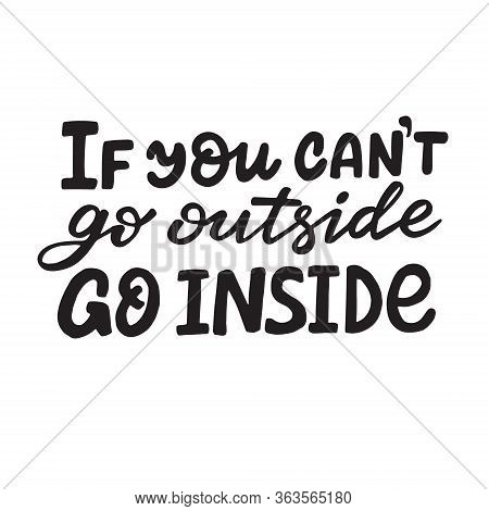 Hand Drawn Vector If You Cant Go Outside Go Inside