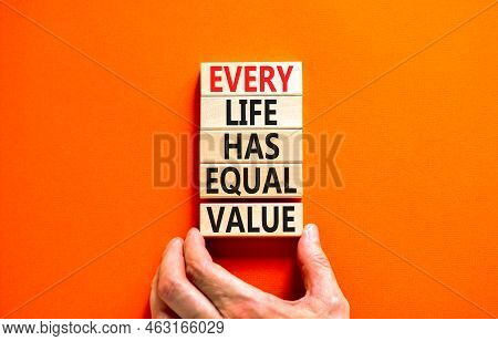 Every Life Has Equal Value Symbol. Concept Words Every Life Has Equal Value On Wooden Blocks. Busine
