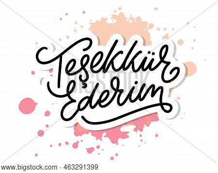 Text In The Turkish: Thank You. Lettering. Ink Illustration. Modern Brush Calligraphy Isolated On Wh