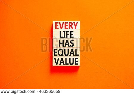 Every Life Has Equal Value Symbol. Concept Words Every Life Has Equal Value On Wooden Blocks. Beauti