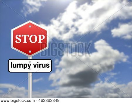 Stop Lumpy Virus Sigh Board On Blur Sky Background. Cow Lumpy Skin Disease Outbreak In India.