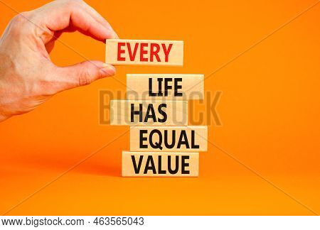 Every Life Has Equal Value Symbol. Concept Words Every Life Has Equal Value On Wooden Blocks. Busine