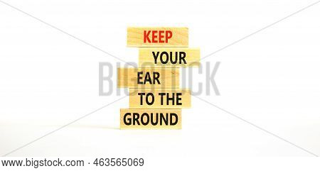 Keep Your Ear To The Ground Symbol. Concept Words Keep Your Ear On The Ground On Wooden Blocks. Beau