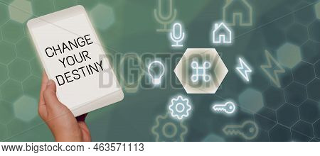 Text Sign Showing Change Your Destiny. Business Approach Choosing The Right Actions To Manipulate Pr