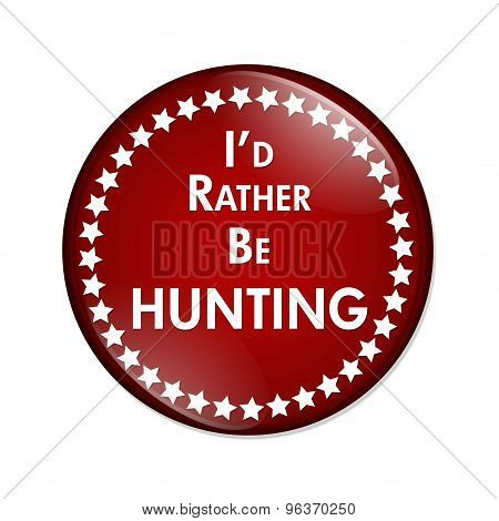 I'd Rather Be Hunting Button