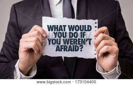 What Would You Do If You Weren't Afraid?
