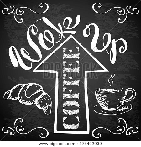 Wake up coffee , with cup , arrow and a croissant, hand drawn typography design on blackboard, stock vector illustration