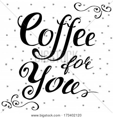 Coffee for you lettering.  Hand written design. Stock vector illustration